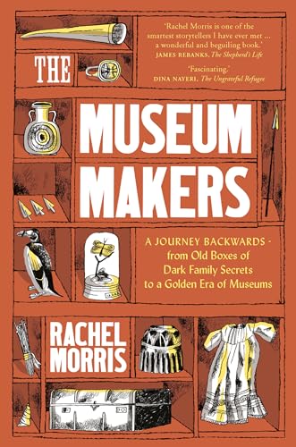 Stock image for The Museum Makers: A Journey from the Boxes Under the Bed to a Golden Era of Museums for sale by Friends of  Pima County Public Library