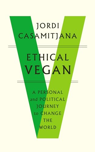 Stock image for Ethical Vegan: A Personal and Political Journey to Change the World for sale by Books-FYI, Inc.