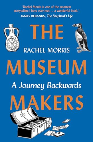 Stock image for The Museum Makers: A Journey Backwards - from Old Boxes of Dark Family Secrets to a Golden Era of Museums for sale by HPB Inc.