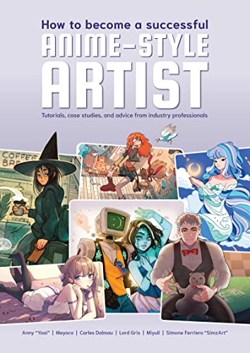 9781912843497: How to Become a Successful Anime-Style Artist: Tutorials, Case Studies, and Advice from Industry Professionals