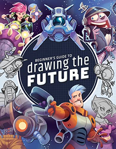 9781912843541: Beginner's Guide to Drawing the Future: Learn How to Draw Amazing Sci-fi Characters and Concepts