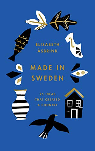 Beispielbild fr Made in Sweden: 25 ideas that created a country zum Verkauf von Bahamut Media