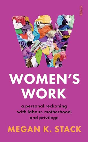 Imagen de archivo de Women?s Work: a personal reckoning with labour, motherhood, and privilege a la venta por Reuseabook