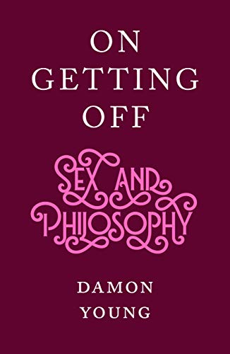 Stock image for On Getting Off: sex and philosophy for sale by WorldofBooks
