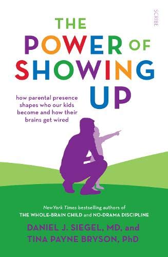 9781912854714: The Power of Showing Up: how parental presence shapes who our kids become and how their brains get wired (Mindful Parenting)