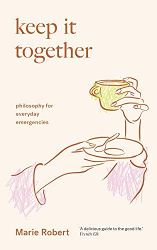 9781912854769: Keep It Together: philosophy for everyday emergencies