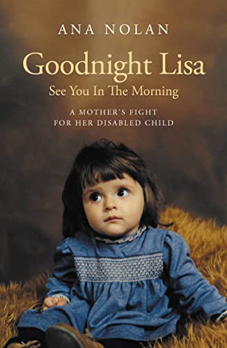 Stock image for Goodnight Lisa, See You in the Morning: A Mother's Fight for her Disabled Child for sale by WorldofBooks