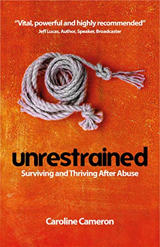 Stock image for Unrestrained: Surviving and Thriving After Abuse for sale by WorldofBooks