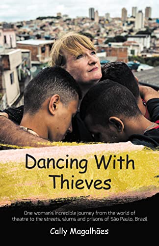 Beispielbild fr Dancing With Thieves: One Woman's Incredible Journey from the World of Theatre to the Streets, Slums and Prisons of Sao Paulo, Brazil.: One Woman's . Slums and Prisons of São Paulo, Brazil. zum Verkauf von WorldofBooks