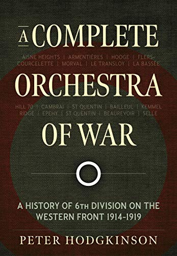 Stock image for A Complete Orchestra of War: A History of 6th Division on the Western Front 1914-1919 for sale by WorldofBooks
