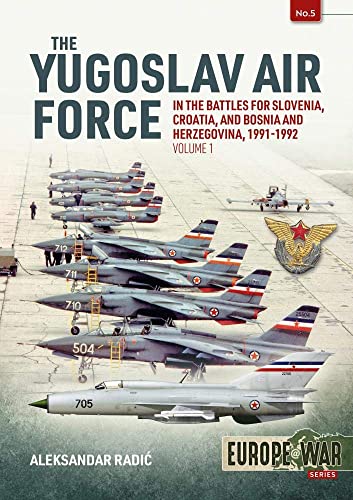 Beispielbild fr The Yugoslav Air Force in the Battles for Slovenia, Croatia and Bosnia and Herzegovina, 1991-1992 zum Verkauf von Blackwell's