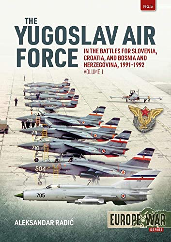 Stock image for The Yugoslav Air Force in the Battles for Slovenia, Croatia and Bosnia and Herzegovina, 1991-1992 for sale by Blackwell's