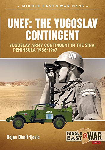 Stock image for UNEF: The Yugoslav Contingent: The Yugoslav Army Contingent in the Sinai Peninsula 1956-1967 (Middle East@War) for sale by Books From California