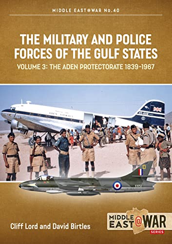 9781912866427: The Military and Police Forces of the Gulf States: Volume 3 - The Aden Protectorate 1839-1967 (Middle East@War)