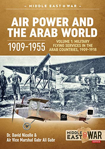 Stock image for Air Power and the Arab World 1909-1955. Volume 1 Military Flying Services in Arab Countries, 1909-1918 for sale by Blackwell's