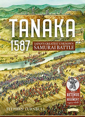 Stock image for Tanaka 1587: Japan?s Greatest Unknown Samurai Battle (Retinue to Regiment) for sale by Bahamut Media