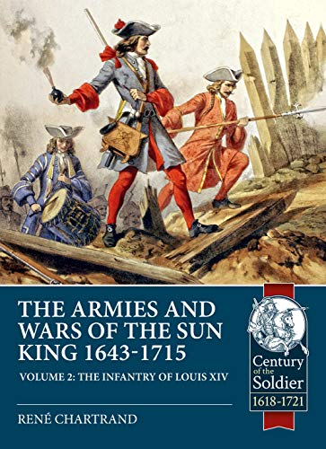 Beispielbild fr The Armies and Wars of the Sun King 1643-1715 Vol. II : Volume 2 - the Infantry of Louis XIV zum Verkauf von Better World Books