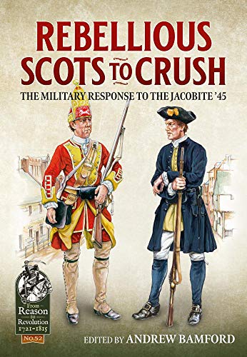 9781912866748: Rebellious Scots to Crush: The Military Response to the Jacobite ‘45 (From Reason to Revolution)