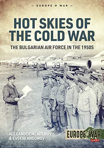 9781912866915: Hot Skies of the Cold War: The Bulgarian Air Force in the 1950s (Europe@War)