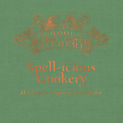 Stock image for School of Alchemy: Spell-icious Cookery: 21 Recipes to Conjure in Your Kitchen for sale by HPB Inc.