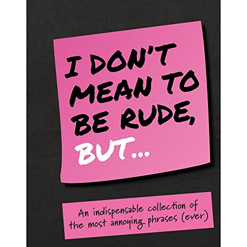 Stock image for I Don't Mean To Be Rude But: An indispensable collection of the most annoying phrases (ever) for sale by WorldofBooks
