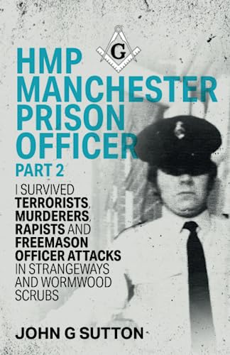 Imagen de archivo de HMP Manchester Prison Officer Part 2: I Survived Terrorists, Murderers, Rapists and Freemason Officer Attacks in Strangeways and Wormwood Scrubs a la venta por GF Books, Inc.