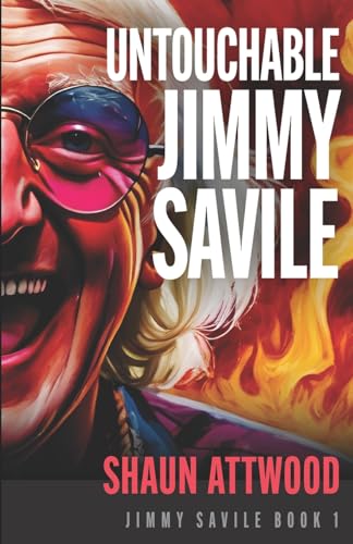 Stock image for Untouchable Jimmy Savile: A Deeper Dive than The BBC?s The Reckoning and Netflix?s Jimmy Savile: A British Horror Story for sale by GF Books, Inc.
