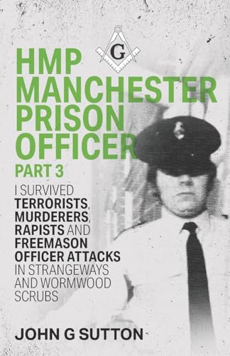 Imagen de archivo de HMP Manchester Prison Officer Part 3: I Survived Terrorists, Murderers, Rapists and Freemason Officer Attacks in Strangeways and Wormwood Scrubs (UK Prison Officer) a la venta por California Books