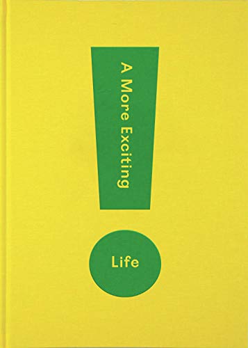 Stock image for A More Exciting Life : A Guide to Greater Freedom, Spontaneity and Enjoyment for sale by Better World Books