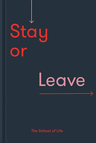 

Stay or Leave: How to remain in, or end, your relationship