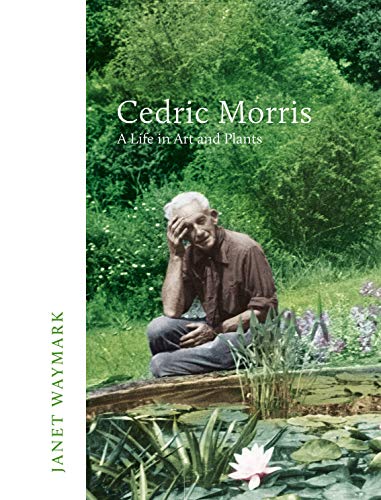 Stock image for Cedric Morris: A Life in Art and Plants for sale by Brook Bookstore