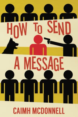 Stock image for How To Send a Message: Caimh McDonnell Shorter Fiction volume 1 for sale by Front Cover Books