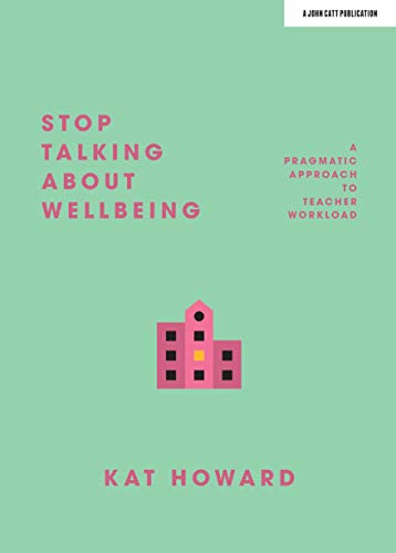 Stock image for Stop Talking About Wellbeing: A Pragmatic Approach to Teacher Workload for sale by WorldofBooks