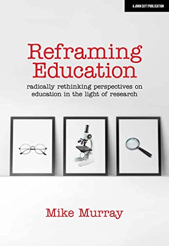 Beispielbild fr Reframing Education: Radically rethinking perspectives on education in the light of research zum Verkauf von WorldofBooks