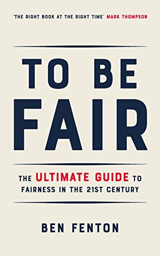 Imagen de archivo de To Be Fair: The Ultimate Guide to Fairness in the 21st Century a la venta por WorldofBooks