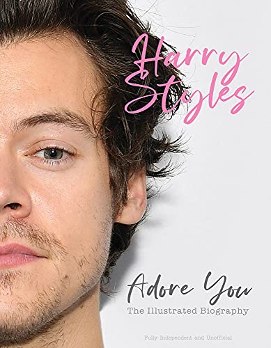 Beispielbild fr Harry Styles Adore You The Illustrated Biography - Fully Independent and Unofficial zum Verkauf von AwesomeBooks