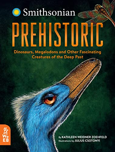 9781912920044: Prehistoric: Dinosaurs, Megalodons and Other Fascinating Creatures of the Deep Past (Smithsonian)