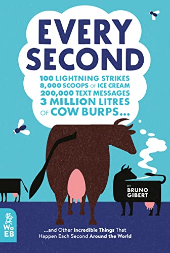 Beispielbild fr Every Second: 100 Lightning Strikes, 8,000 Scoops of Ice Cream, 200,000 Text Messages, 3 Million Litres of Cow Burps . and Other Incredible Things That Happen Each Second Around the World zum Verkauf von WorldofBooks