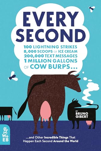 Imagen de archivo de Every Second : 100 Lightning Strikes, 8,000 Scoops of Ice Cream, 200,000 Text Messages, 1 Million Gallons of Cow Burps . and Other Incredible Things That Happen Each Second Around the World a la venta por Better World Books