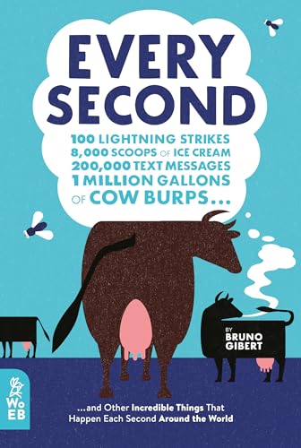 Stock image for Every Second : 100 Lightning Strikes, 8,000 Scoops of Ice Cream, 200,000 Text Messages, 1 Million Gallons of Cow Burps . and Other Incredible Things That Happen Each Second Around the World for sale by Better World Books