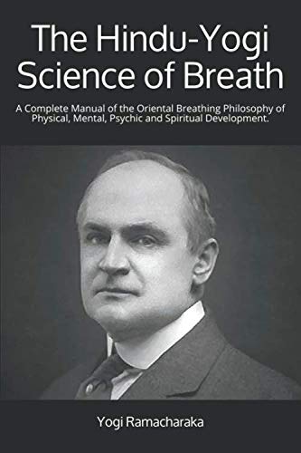 Imagen de archivo de The Hindu-Yogi Science of Breath: A Complete Manual of the Oriental Breathing Philosophy of Physical, Mental, Psychic and Spiritual Development. a la venta por GF Books, Inc.