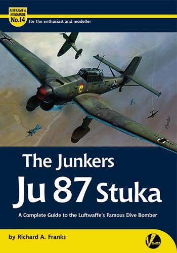9781912932061: The Junkers Ju 87 Stuka: A Complete Guide To The Luftwaffe's Famous Dive-Bomber: 14 (Airframe & Miniature)