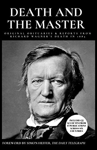 Imagen de archivo de Death and the Master: Original obituaries and reports from Richard Wagner's death in 1883 a la venta por Revaluation Books