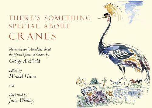 9781912945016: There's Something Special About Cranes: Memories and Anecdotes of the 15 Species of Crane