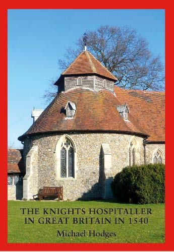 9781912945139: The Knights Hospitaller in Great Britain in 1540: A Survey of the Houses and Churches etc of St John of Jerusalem including those earlier belonging to the Knights Templar