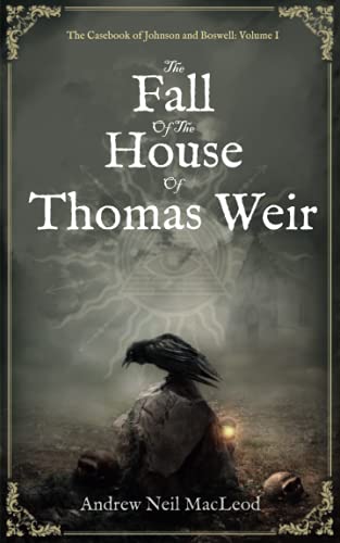 Beispielbild fr The Fall of the House of Thomas Weir: 1 (The Casebook of Johnson & Boswell) zum Verkauf von WorldofBooks