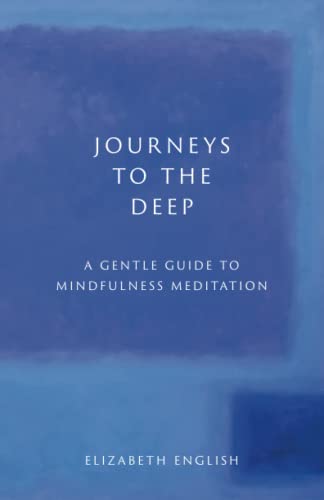 Beispielbild fr Journeys to the Deep: A Gentle Guide to Mindfulness Meditation zum Verkauf von GF Books, Inc.