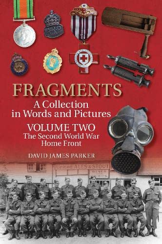 Beispielbild fr Fragments, a Collection in Words and Pictures. Volume Two The Second World War Home Front zum Verkauf von Blackwell's