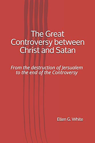 Imagen de archivo de The Great Controversy between Christ and Satan: From the destruction of Jersualem to the end of the Controversy a la venta por GF Books, Inc.