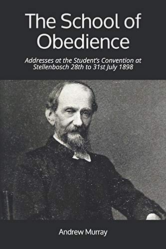 Beispielbild fr The School of Obedience: Addresses at the Student's Convention at Stellenbosch 28th to 31st July 1898 zum Verkauf von GF Books, Inc.
